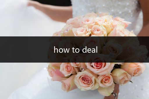 how to deal